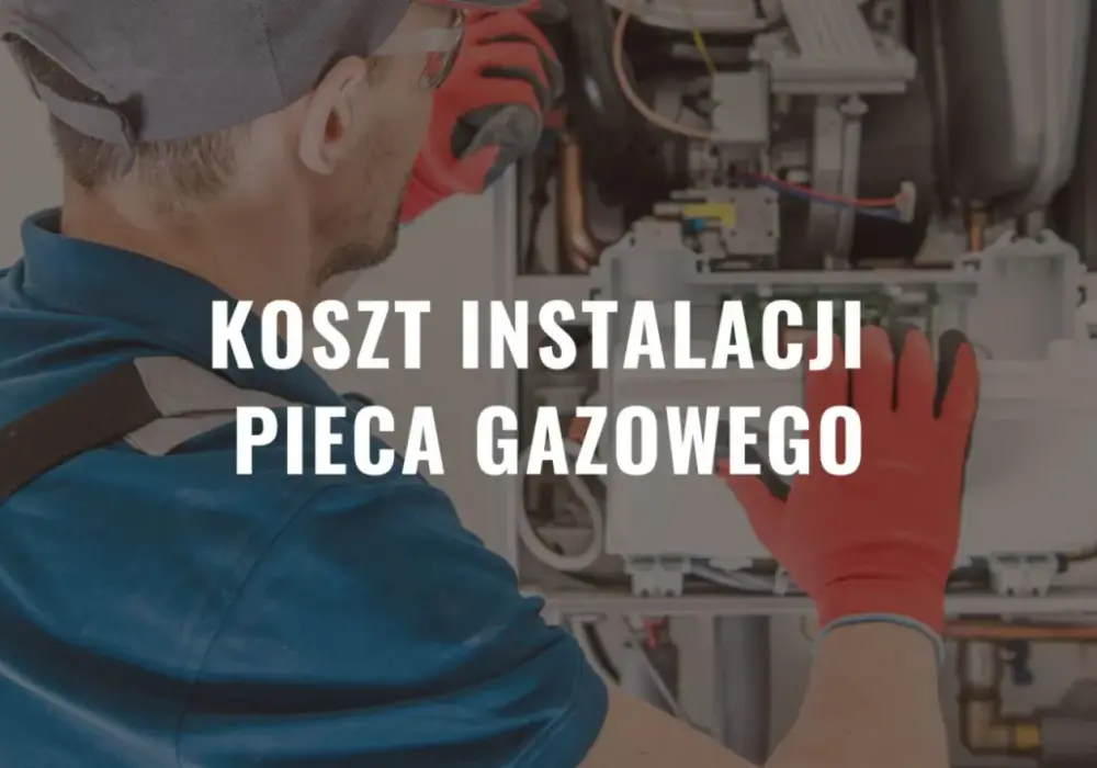 Ile kosztuje montaż pieca gazowego? Sprawdź kosztorys 2026