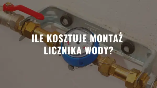 Ile kosztuje założenie licznika wody? Sprawdź koszty i formalności